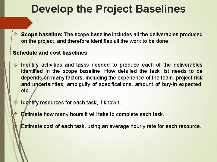 Develop the Project Baselines Scope baseline: The scope baseline includes all the deliverables produced