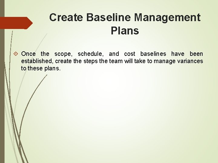 Create Baseline Management Plans Once the scope, schedule, and cost baselines have been established,