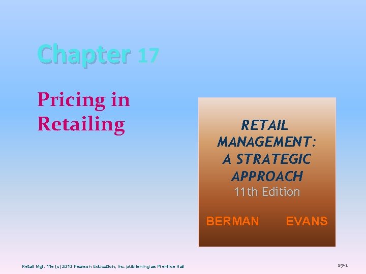 Chapter 17 Pricing in Retailing RETAIL MANAGEMENT: A STRATEGIC APPROACH 11 th Edition BERMAN