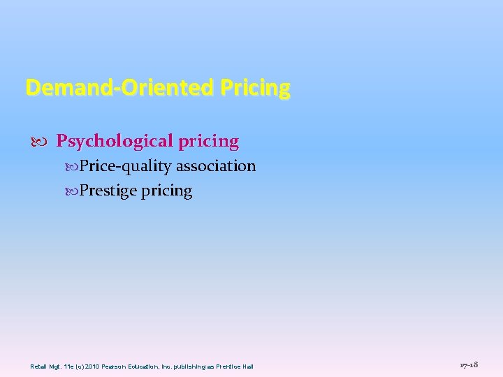 Demand-Oriented Pricing Psychological pricing Price-quality association Prestige pricing Retail Mgt. 11 e (c) 2010