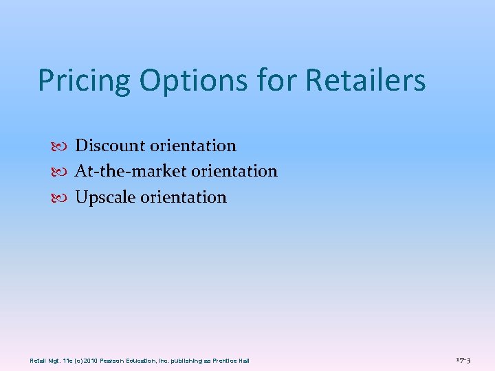 Pricing Options for Retailers Discount orientation At-the-market orientation Upscale orientation Retail Mgt. 11 e