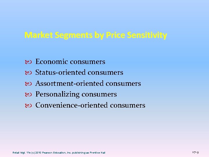 Market Segments by Price Sensitivity Economic consumers Status-oriented consumers Assortment-oriented consumers Personalizing consumers Convenience-oriented