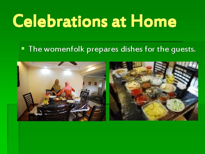 Celebrations at Home § The womenfolk prepares dishes for the guests. 