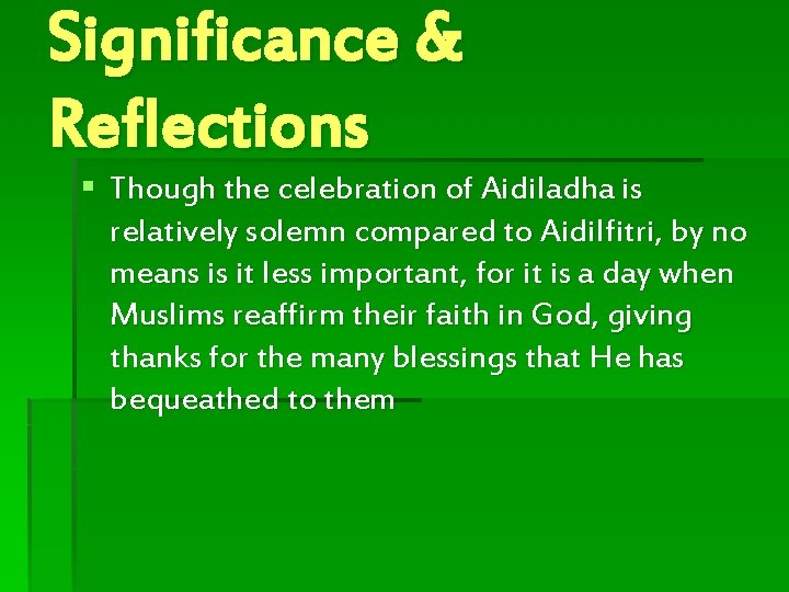 Significance & Reflections § Though the celebration of Aidiladha is relatively solemn compared to