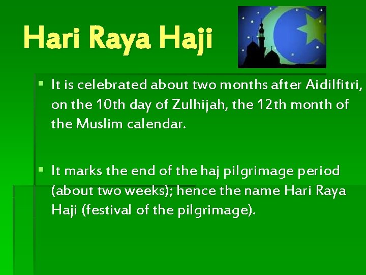 Hari Raya Haji § It is celebrated about two months after Aidilfitri, on the