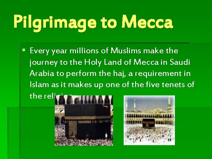 Pilgrimage to Mecca § Every year millions of Muslims make the journey to the