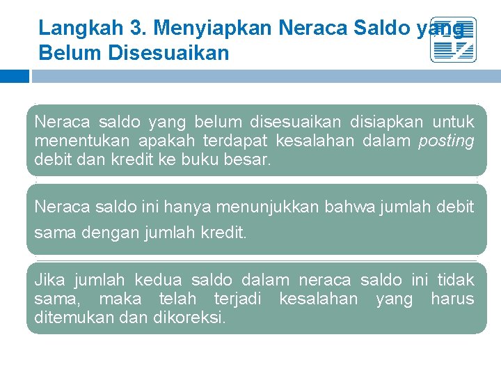 Langkah 3. Menyiapkan Neraca Saldo yang Belum Disesuaikan Neraca saldo yang belum disesuaikan disiapkan