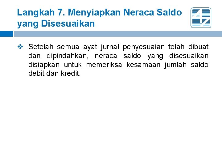 Langkah 7. Menyiapkan Neraca Saldo yang Disesuaikan v Setelah semua ayat jurnal penyesuaian telah