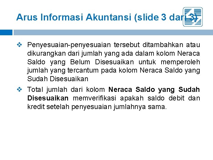 Arus Informasi Akuntansi (slide 3 dari 3) v Penyesuaian-penyesuaian tersebut ditambahkan atau dikurangkan dari