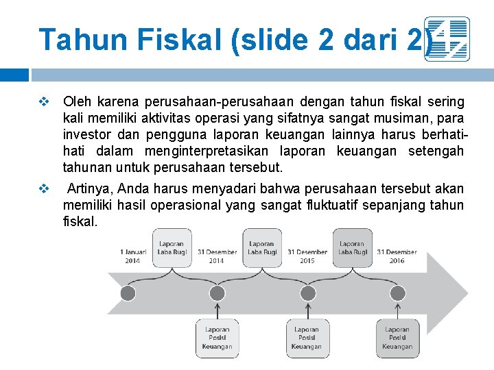 Tahun Fiskal (slide 2 dari 2) v Oleh karena perusahaan-perusahaan dengan tahun fiskal sering