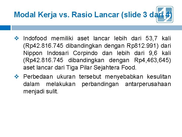 Modal Kerja vs. Rasio Lancar (slide 3 dari 4) v Indofood memiliki aset lancar