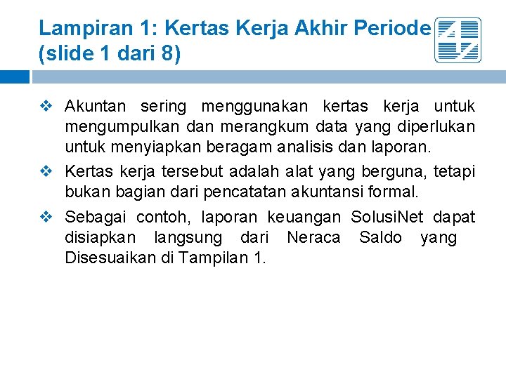 Lampiran 1: Kertas Kerja Akhir Periode (slide 1 dari 8) v Akuntan sering menggunakan