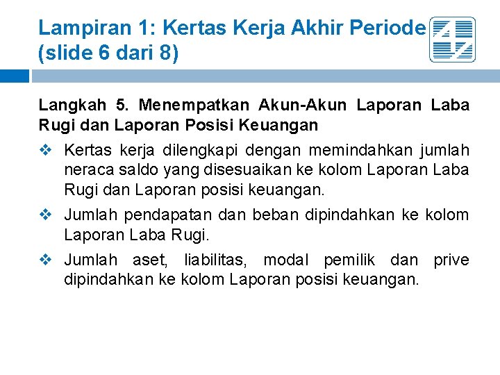 Lampiran 1: Kertas Kerja Akhir Periode (slide 6 dari 8) Langkah 5. Menempatkan Akun-Akun