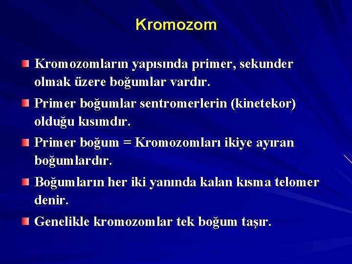 Kromozomların yapısında primer, sekunder olmak üzere boğumlar vardır. Primer boğumlar sentromerlerin (kinetekor) olduğu kısımdır.