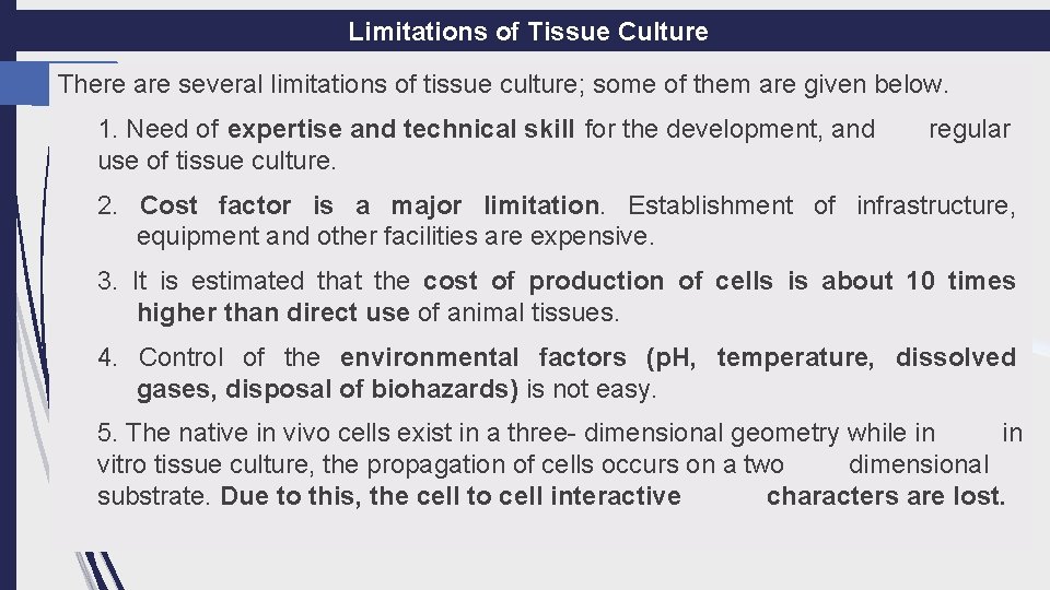 Limitations of Tissue Culture There are several limitations of tissue culture; some of them