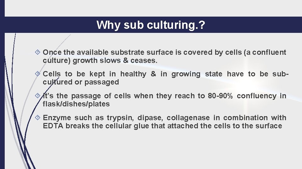 Why sub culturing. ? Once the available substrate surface is covered by cells (a