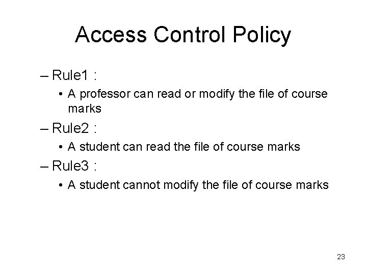 Access Control Policy – Rule 1 : • A professor can read or modify