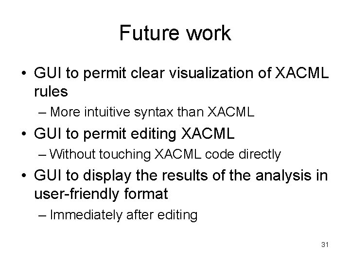 Future work • GUI to permit clear visualization of XACML rules – More intuitive