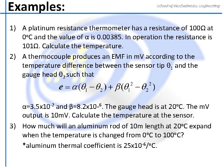 Examples: 1) A platinum resistance thermometer has a resistance of 100Ω at 0 o.