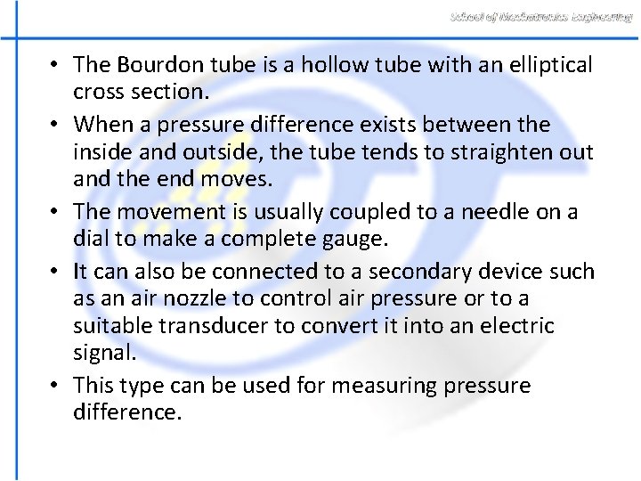  • The Bourdon tube is a hollow tube with an elliptical cross section.