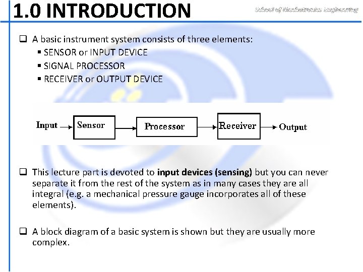 1. 0 INTRODUCTION q A basic instrument system consists of three elements: § SENSOR