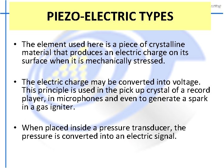 PIEZO-ELECTRIC TYPES • The element used here is a piece of crystalline material that