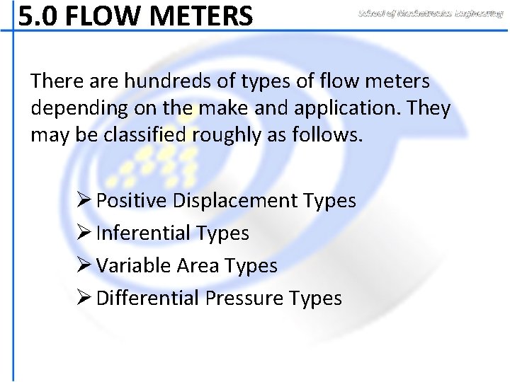 5. 0 FLOW METERS There are hundreds of types of flow meters depending on