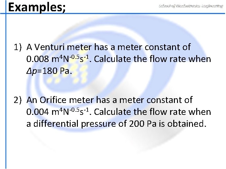 Examples; 1) A Venturi meter has a meter constant of 0. 008 m 4