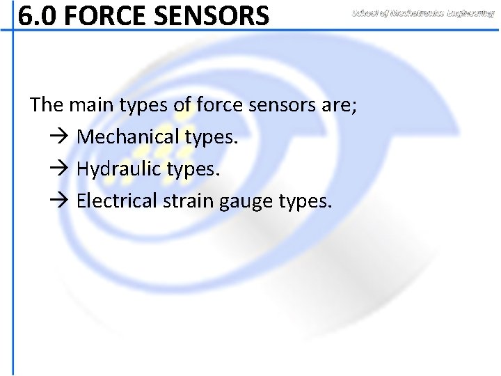 6. 0 FORCE SENSORS The main types of force sensors are; Mechanical types. Hydraulic