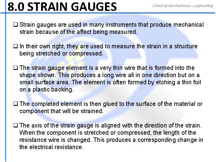 8. 0 STRAIN GAUGES q Strain gauges are used in many instruments that produce