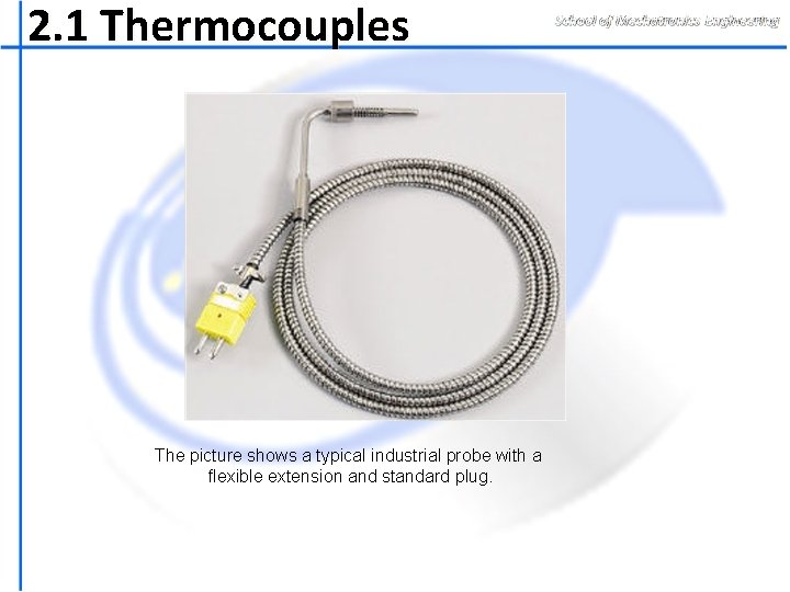 2. 1 Thermocouples The picture shows a typical industrial probe with a flexible extension
