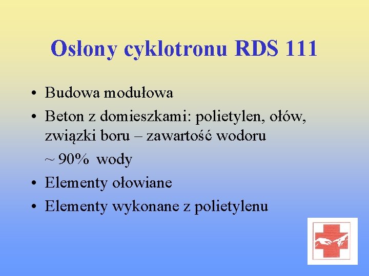 Osłony cyklotronu RDS 111 • Budowa modułowa • Beton z domieszkami: polietylen, ołów, związki