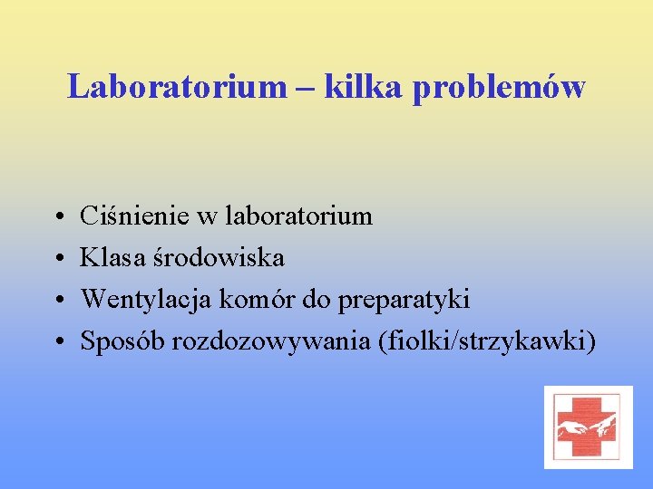 Laboratorium – kilka problemów • • Ciśnienie w laboratorium Klasa środowiska Wentylacja komór do