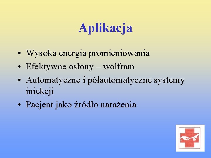 Aplikacja • Wysoka energia promieniowania • Efektywne osłony – wolfram • Automatyczne i półautomatyczne