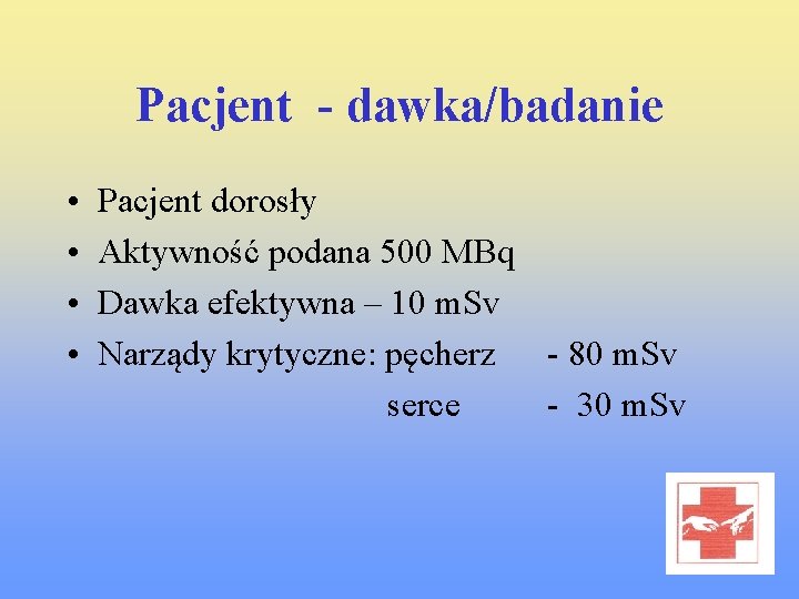 Pacjent - dawka/badanie • • Pacjent dorosły Aktywność podana 500 MBq Dawka efektywna –