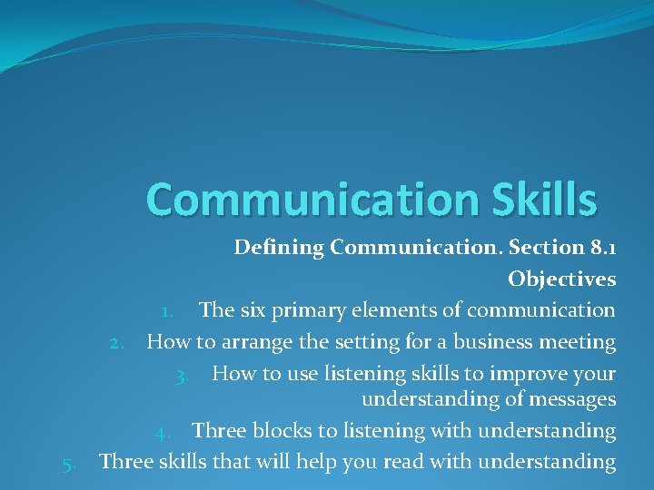 Communication Skills Defining Communication. Section 8. 1 Objectives 1. The six primary elements of