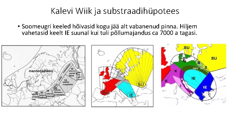Kalevi Wiik ja substraadihüpotees • Soomeugri keeled hõivasid kogu jää alt vabanenud pinna. Hiljem