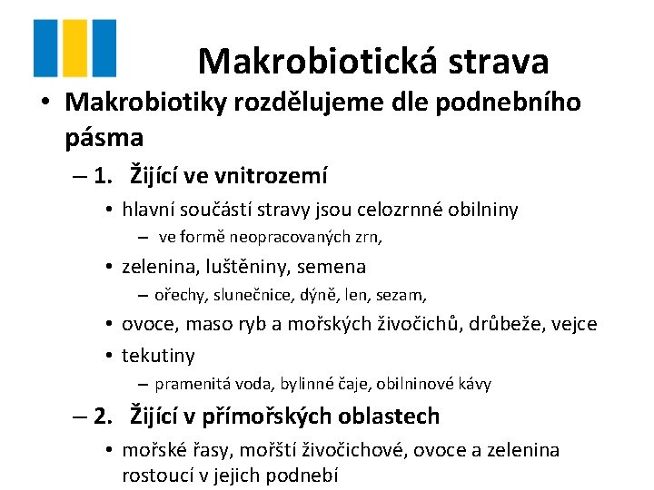 Makrobiotická strava • Makrobiotiky rozdělujeme dle podnebního pásma – 1. Žijící ve vnitrozemí •