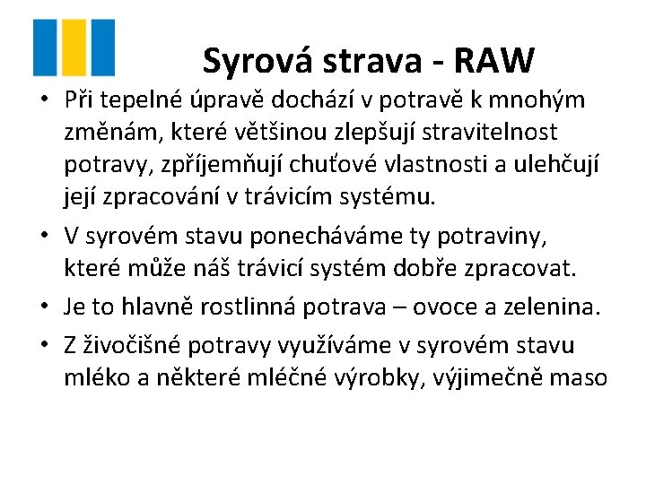 Syrová strava - RAW • Při tepelné úpravě dochází v potravě k mnohým změnám,