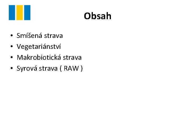 Obsah • • Smíšená strava Vegetariánství Makrobiotická strava Syrová strava ( RAW ) 