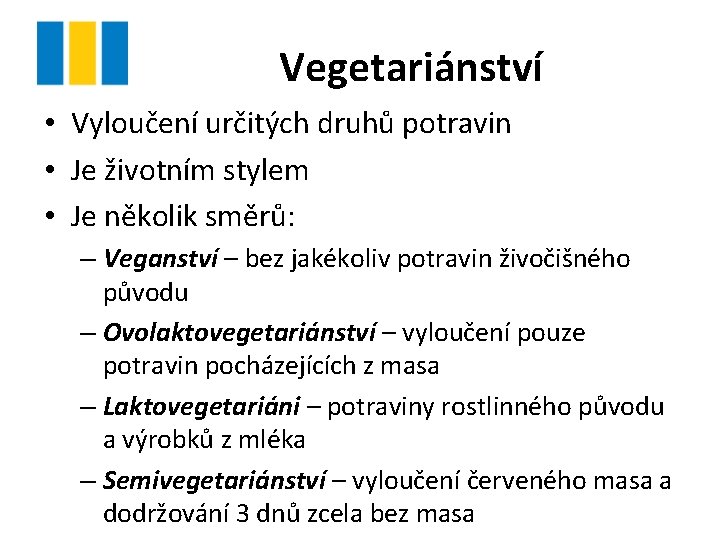 Vegetariánství • Vyloučení určitých druhů potravin • Je životním stylem • Je několik směrů: