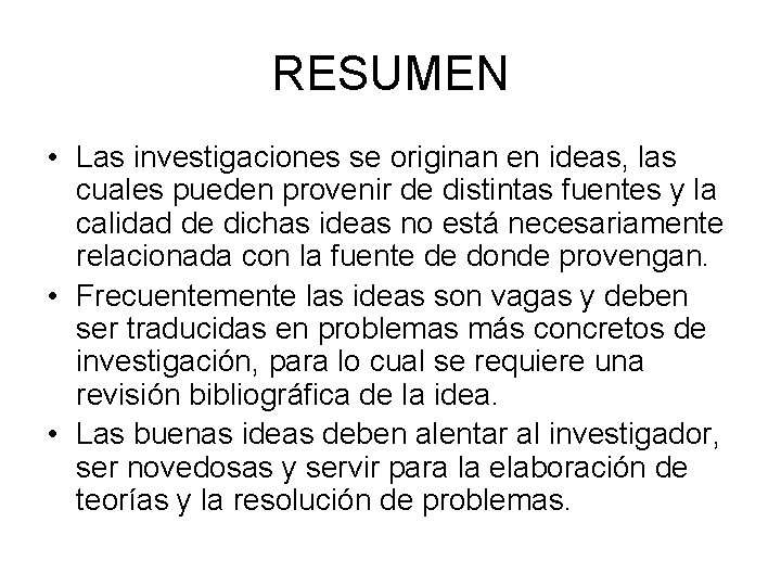 RESUMEN • Las investigaciones se originan en ideas, las cuales pueden provenir de distintas