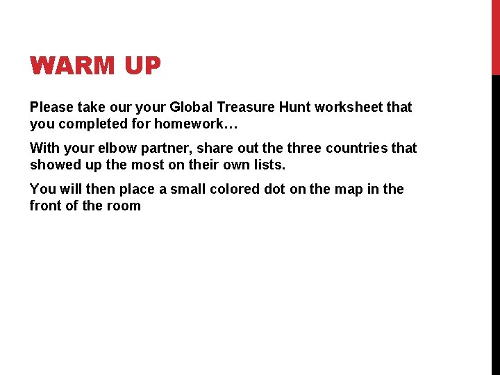 WARM UP Please take our your Global Treasure Hunt worksheet that you completed for