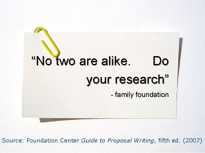 “No two are alike. Do your research” - family foundation Source: Foundation Center Guide