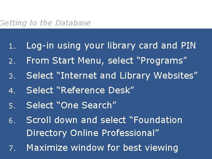 Getting to the Database 1. Log-in using your library card and PIN 2. From