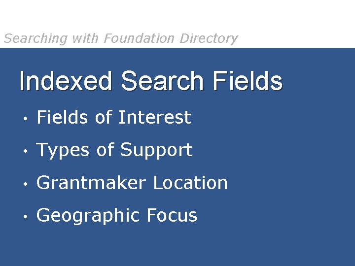 Searching with Foundation Directory Indexed Search Fields • Fields of Interest • Types of