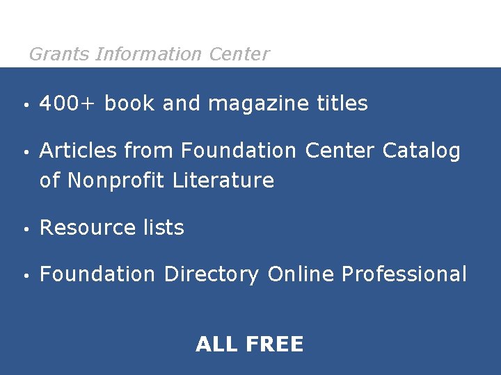 Grants Information Center • 400+ book and magazine titles • Articles from Foundation Center