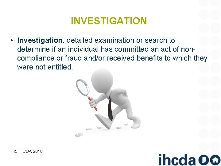 INVESTIGATION • Investigation: detailed examination or search to determine if an individual has committed