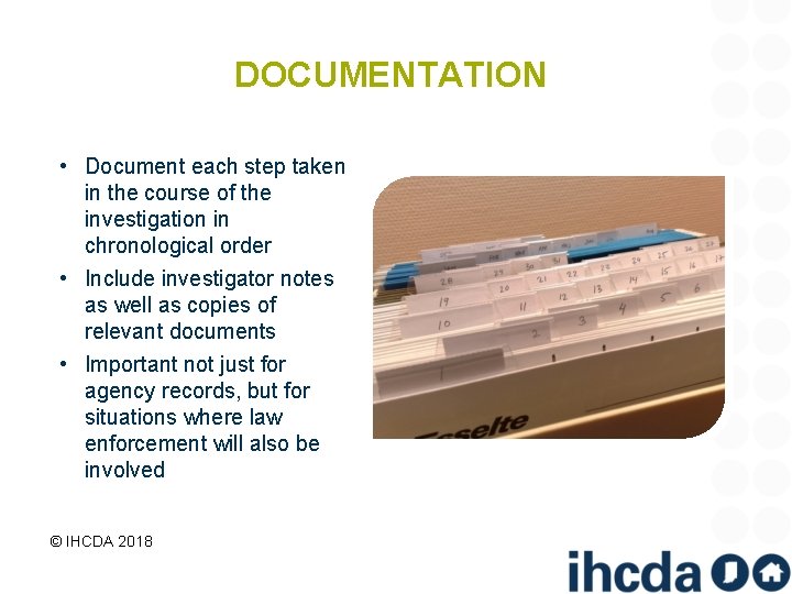 DOCUMENTATION • Document each step taken in the course of the investigation in chronological