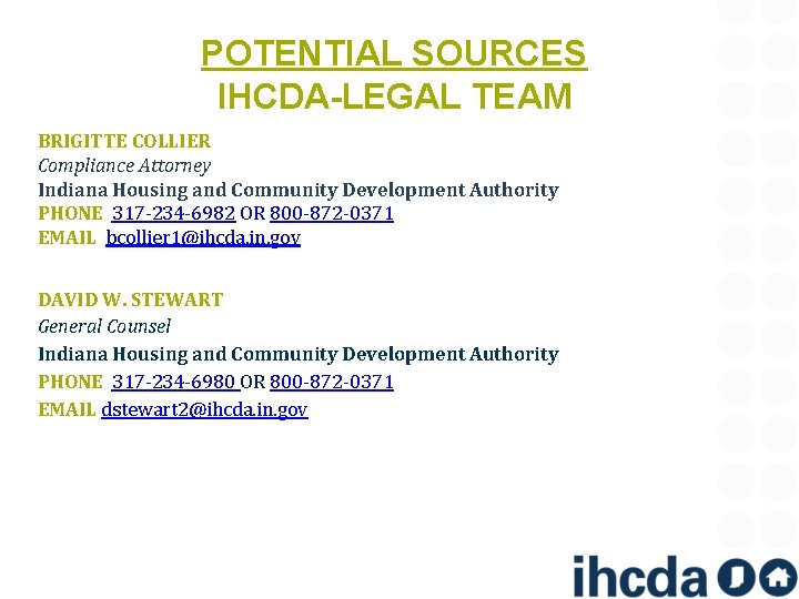 POTENTIAL SOURCES IHCDA-LEGAL TEAM BRIGITTE COLLIER Compliance Attorney Indiana Housing and Community Development Authority